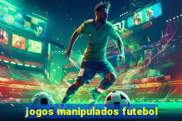 jogos manipulados futebol